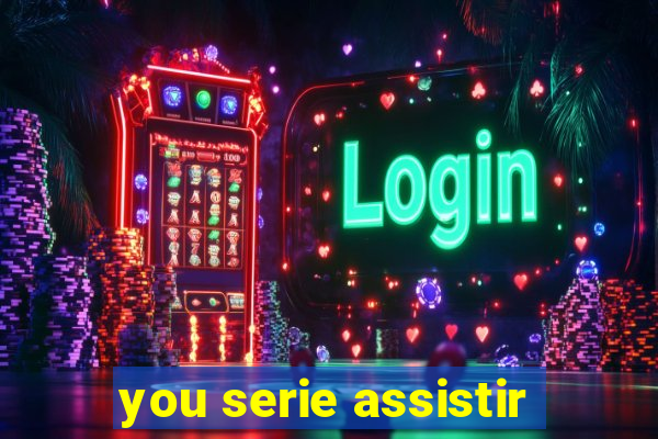 you serie assistir